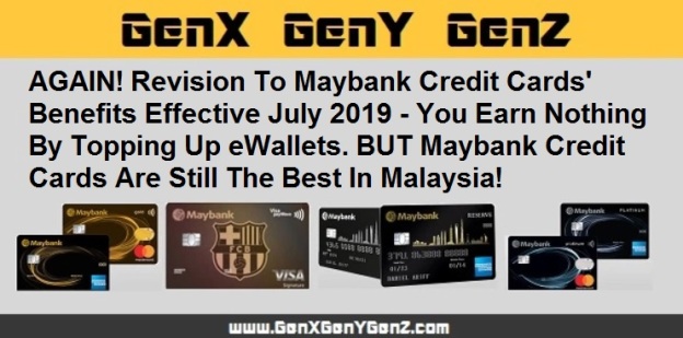 Revision To Maybank Credit Cards Benefits Effective July 2019 Nothing For Topping Up Ewallets But Maybank Credit Cards Are The Best In Malaysia Genx Geny Genz