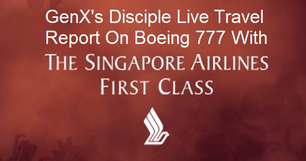 GenX Disciple Live Travel Report On Boeing 777 Singapore Airlines First Class Septmber 2020